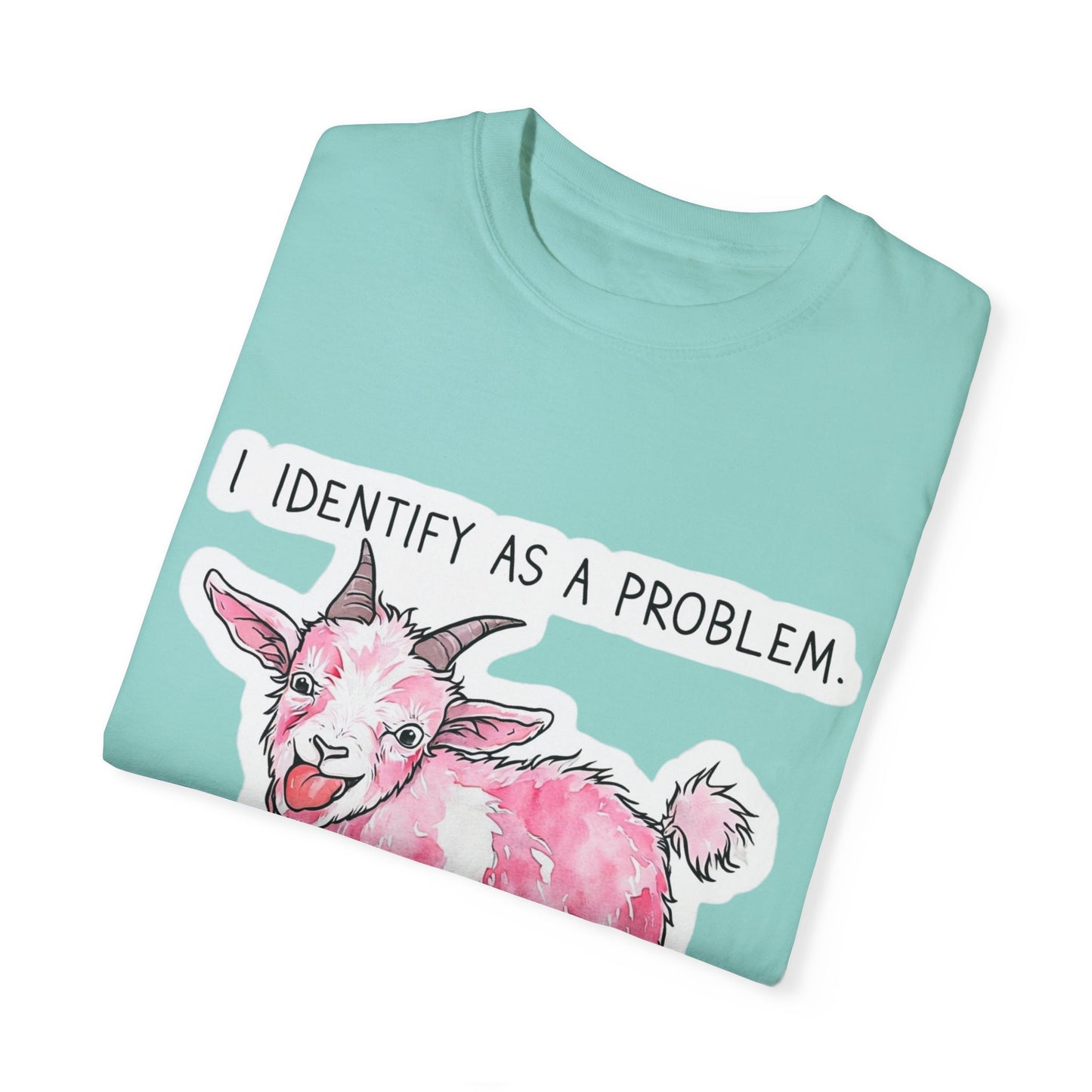 I Identify as a Problem Goat T-shirt, Funny Unisex Tee, Gift for Goat Lovers, Humorous Animal Shirt, Quirky Graphic Top