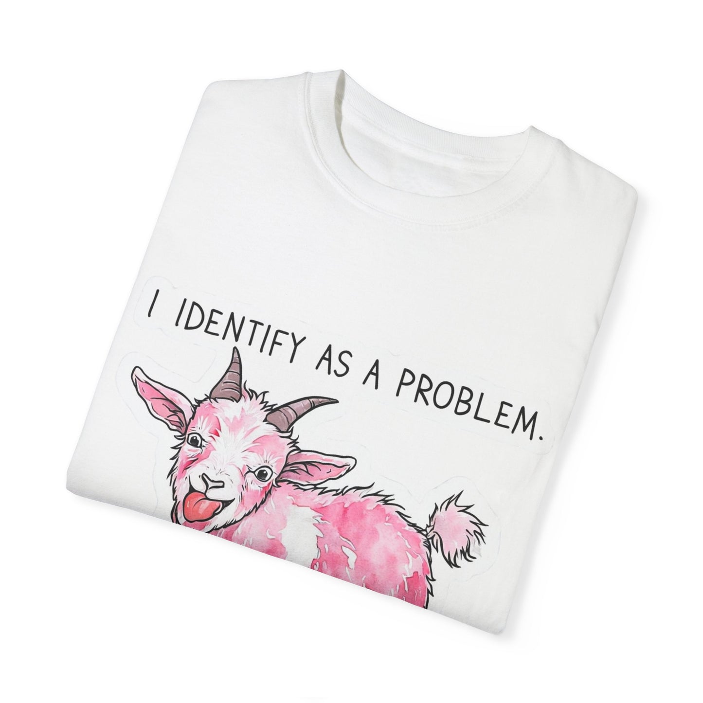 I Identify as a Problem Goat T-shirt, Funny Unisex Tee, Gift for Goat Lovers, Humorous Animal Shirt, Quirky Graphic Top