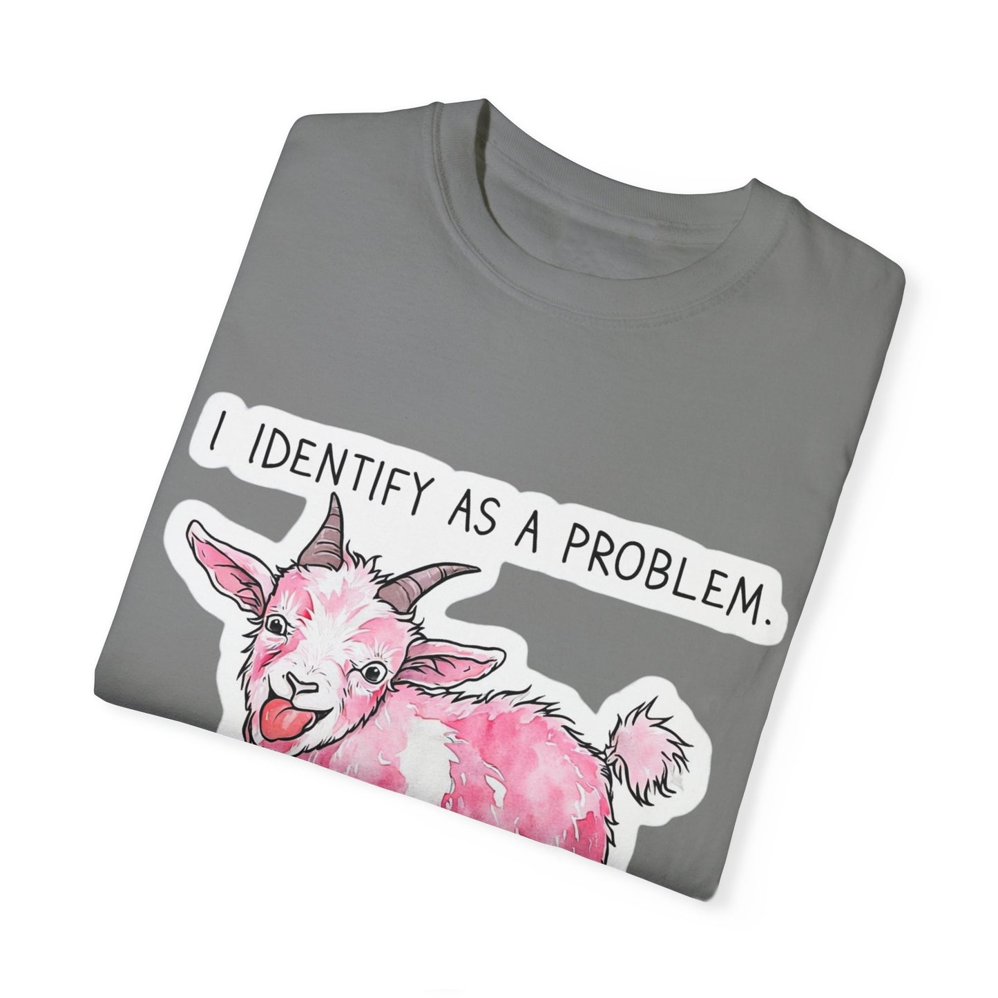 I Identify as a Problem Goat T-shirt, Funny Unisex Tee, Gift for Goat Lovers, Humorous Animal Shirt, Quirky Graphic Top